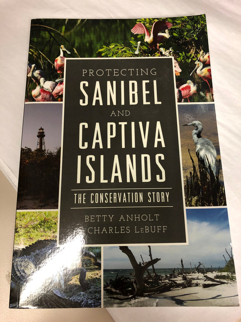 Protecting Sanibel and Captiva Islands: The Conservation Story by Betty Anholt & Charles LeBuff